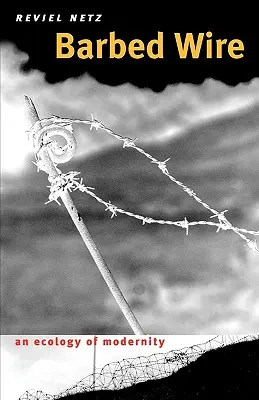 Barbed Wire: O ecologie a modernității - Barbed Wire: An Ecology of Modernity