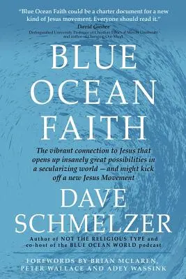 Credința Oceanului Albastru: Conexiunea vibrantă cu Isus care deschide posibilități nebănuit de mari într-o lume secularizată - și ar putea da startul - Blue Ocean Faith: The vibrant connection to Jesus that opens up insanely great possibilities in a secularizing world-and might kick off