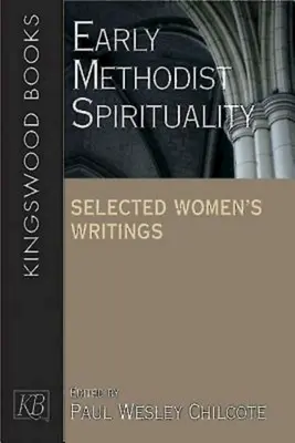 Spiritualitatea metodistă timpurie: Scrieri feminine selectate - Early Methodist Spirituality: Selected Women's Writings