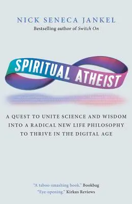Ateu spiritual: O căutare pentru a uni știința și înțelepciunea într-o nouă filosofie de viață radicală pentru a prospera în era digitală - Spiritual Atheist: A Quest To Unite Science And Wisdom Into A Radical New Life Philosophy to Thrive In The Digital Age