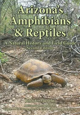 Arizona's Amphibians & Reptiles: O istorie naturală și un ghid de teren - Arizona's Amphibians & Reptiles: A Natural History and Field Guide