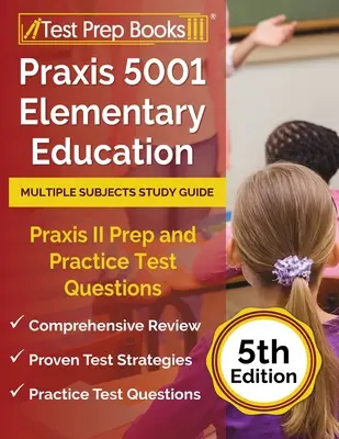 Praxis 5001 Ghid de studiu pentru educație elementară mai multe subiecte: Pregătire pentru Praxis II și întrebări practice pentru test [ediția a 5-a] - Praxis 5001 Elementary Education Multiple Subjects Study Guide: Praxis II Prep and Practice Test Questions [5th Edition]