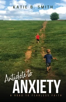 Antidotul la anxietate: Un drum către o credință fără frică - Antidote to Anxiety: A Road to Fearless Faith