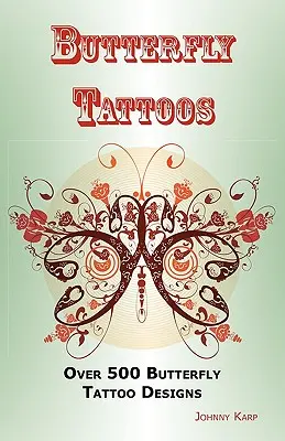 Butterfly Tattoos: Peste 500 Butterfly Tattoo Designs, Idei și Imagini, Inclusiv Tribal, Flori, Aripi, Zână, Celtic, Mic, Ba Inferioară - Butterfly Tattoos: Over 500 Butterfly Tattoo Designs, Ideas and Pictures Including Tribal, Flowers, Wings, Fairy, Celtic, Small, Lower Ba