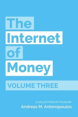 The Internet of Money Volumul trei: O colecție de discuții de Andreas M. Antonopoulos - The Internet of Money Volume Three: A Collection of Talks by Andreas M. Antonopoulos