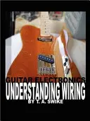 Chitara electronică Înțelegerea cablajului - Guitar Electronics Understanding Wiring