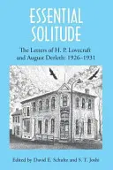 Solitudinea esențială: Scrisorile lui H. P. Lovecraft și August Derleth, Volumul 1 - Essential Solitude: The Letters of H. P. Lovecraft and August Derleth, Volume 1