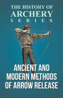 Metode antice și moderne de eliberare a săgeții (Seria Istoria tirului cu arcul) - Ancient and Modern Methods of Arrow Release (History of Archery Series)