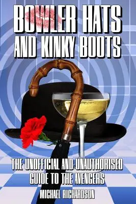Bowler Hats and Kinky Boots (The Avengers): Ghidul neoficial și neautorizat al Răzbunătorilor (The Unofficial and Unauthorised Guide to the Avengers) - Bowler Hats and Kinky Boots (the Avengers): The Unofficial and Unauthorised Guide to the Avengers
