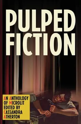 Pulped Fiction: O antologie de microlit - Pulped Fiction: An anthology of microlit