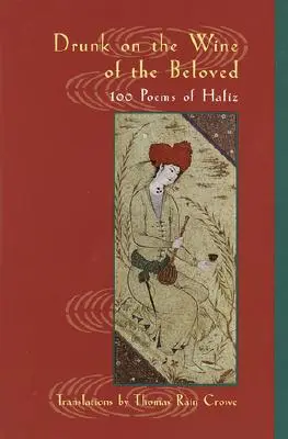 Beat de vinul iubitei: Poezii de Hafiz - Drunk on the Wine of the Beloved: Poems of Hafiz