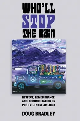 Cine va opri ploaia: Respect, amintire și reconciliere în America post-Vietnam - Who'll Stop the Rain: Respect, Remembrance, and Reconciliation in Post-Vietnam America