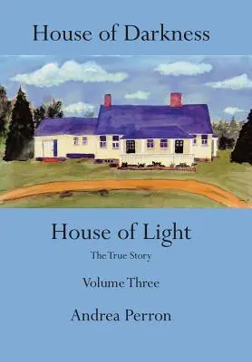 House of Darkness House of Light: Povestea adevărată Volumul trei - House of Darkness House of Light: The True Story Volume Three