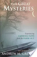 Marile mistere: Experimentarea credinței catolice din interior spre exterior - The Great Mysteries: Experiencing Catholic Faith from the Inside Out