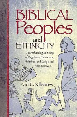 Popoare biblice și etnicitate: Un studiu arheologic al egiptenilor, canaaniților, filistenilor și Israelului timpuriu, 1300-1100 î.Hr. - Biblical Peoples and Ethnicity: An Archaeological Study of Egyptians, Canaanites, Philistines, and Early Israel, 1300-1100 B.C.E.