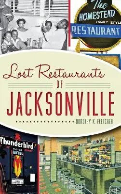 Restaurantele pierdute din Jacksonville - Lost Restaurants of Jacksonville