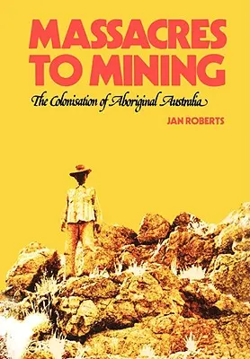 De la masacre la minerit: Colonizarea aborigenilor din Australia - Massacres to Mining: the Colonisation of Aboriginal Australia