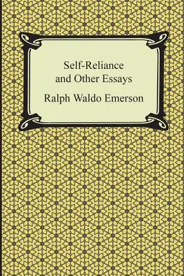 Încrederea în sine și alte eseuri - Self-Reliance and Other Essays