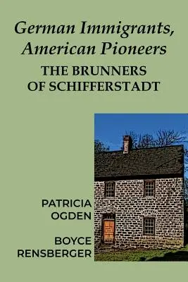 Imigranți germani, pionieri americani: Familia Brunner din Schifferstadt - German Immigrants, American Pioneers: The Brunners of Schifferstadt