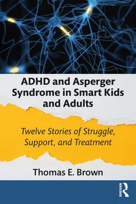 ADHD și sindromul Asperger la copii și adulți inteligenți: Twelve Stories of Struggle, Support, and Treatment (Douăsprezece povești de luptă, sprijin și tratament) - ADHD and Asperger Syndrome in Smart Kids and Adults: Twelve Stories of Struggle, Support, and Treatment