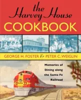 The Harvey House Cookbook: Amintiri de la masa de-a lungul căii ferate Santa Fe - The Harvey House Cookbook: Memories of Dining Along the Santa Fe Railroad