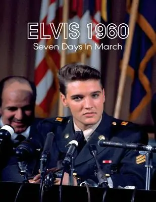 Elvis 1960, Șapte zile în martie - Elvis 1960, Seven Days in March