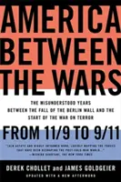 America între războaie: De la 11/9 la 9/11: Anii neînțeleși dintre căderea Zidului Berlinului și începutul războiului împotriva terorismului - America Between the Wars: From 11/9 to 9/11: The Misunderstood Years Between the Fall of the Berlin Wall and the Start of the War on Terror