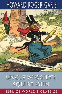 Pistolul cu apă al unchiului Wiggily (Esprios Classics) - Uncle Wiggily's Squirt Gun (Esprios Classics)