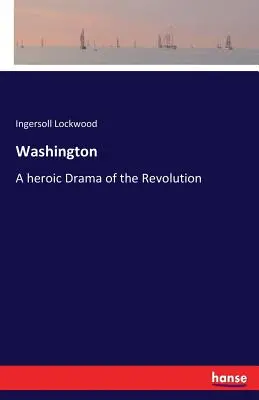 Washington: O dramă eroică a Revoluției - Washington: A heroic Drama of the Revolution