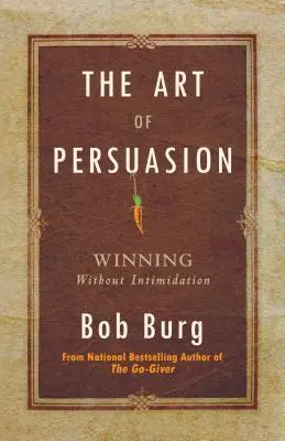 Arta persuasiunii: Câștigarea fără intimidare - Art of Persuasion: Winning Without Intimidation