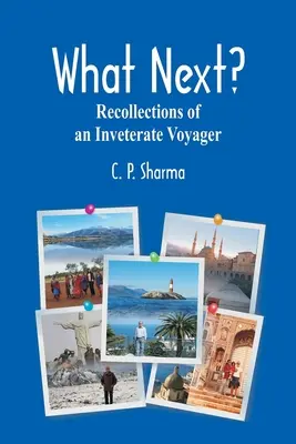 Ce urmează?: Amintirile unui călător înrăit - What Next?: Recollections of an Inveterate Voyager