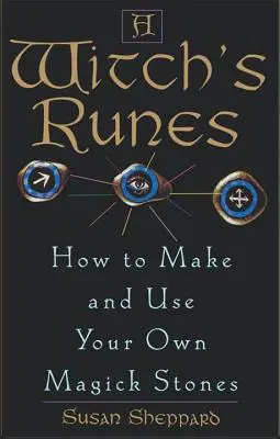 Runele vrăjitoarei: Cum să vă faceți și să vă folosiți propriile pietre magice - Witch's Runes: How to Make and Use Your Own Magick Stones