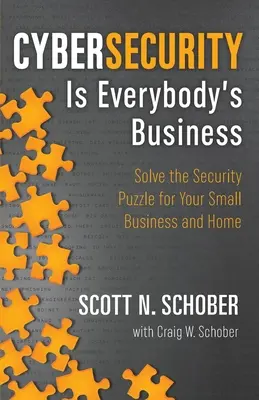 Cybersecurity Is Everybody's Business: Rezolvați puzzle-ul securității pentru afacerea dvs. mică și acasă - Cybersecurity Is Everybody's Business: Solve the Security Puzzle for Your Small Business and Home