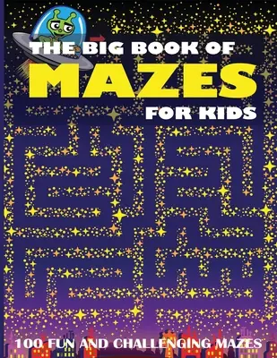 The Big Book of Mazes for Kids: 100 de labirinturi amuzante și provocatoare - The Big Book of Mazes for Kids: 100 Fun and Challenging Mazes