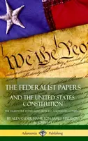 The Federalist Papers și Constituția Statelor Unite: The Eighty-Five Federalist Articles and Essays, Complete (Hardcover) - The Federalist Papers, and the United States Constitution: The Eighty-Five Federalist Articles and Essays, Complete (Hardcover)