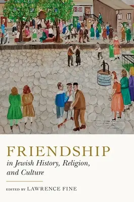 Prietenia în istoria, religia și cultura evreiască - Friendship in Jewish History, Religion, and Culture