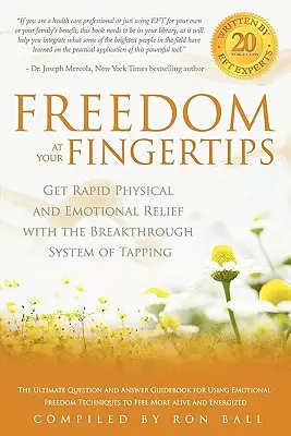 Libertatea la îndemâna ta: Obțineți o ușurare fizică și emoțională rapidă cu ajutorul sistemului revoluționar de Tapping - Freedom at Your Fingertips: Get Rapid Physical and Emotional Relief with the Breakthrough System of Tapping
