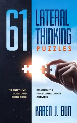 61 de puzzle-uri cu gândire laterală: Cartea de logică și ghicitori pentru începători, concepută pentru activități de familie după cină - 61 Lateral Thinking Puzzles: The Entry Level Logic And Riddle Book Designed For Family After-Dinner Activities