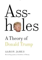 Assholes: O teorie a lui Donald Trump - Assholes: A Theory of Donald Trump