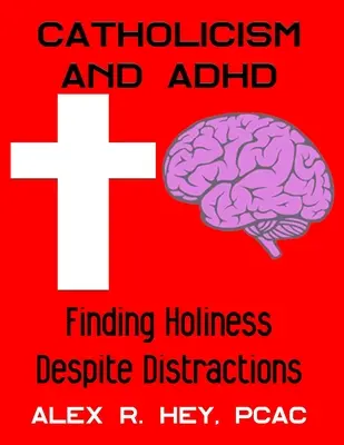 Catolicismul și ADHD: Găsirea sfințeniei în ciuda distragerilor - Catholicism and ADHD: Finding Holiness Despite Distractions