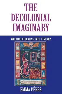 Imaginarul decolonial: Scrierea chicanelor în istorie - The Decolonial Imaginary: Writing Chicanas Into History