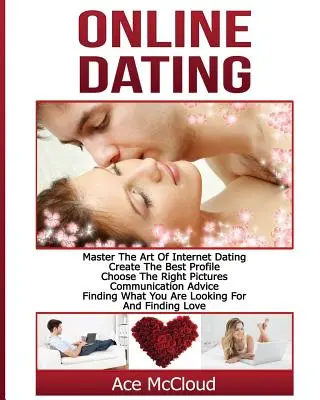 Online Dating: Master Arta de Internet Dating: Creează Cel Mai Bun Profil, Alege Imaginile Potrivite, Sfaturi De Comunicare, Găsirea W - Online Dating: Master The Art of Internet Dating: Create The Best Profile, Choose The Right Pictures, Communication Advice, Finding W