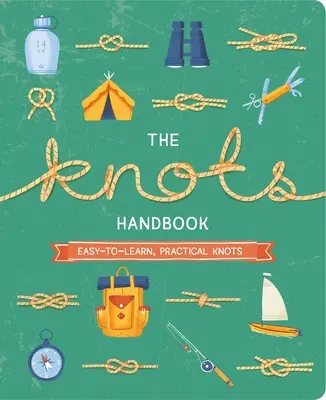 Manualul de noduri: Peste 45 de noduri practice, ușor de învățat - The Knots Handbook: Over 45 Easy-To-Learn, Practical Knots