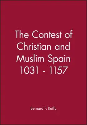 Concursul dintre Spania creștină și cea musulmană 1031 - 1157 - The Contest of Christian and Muslim Spain 1031 - 1157