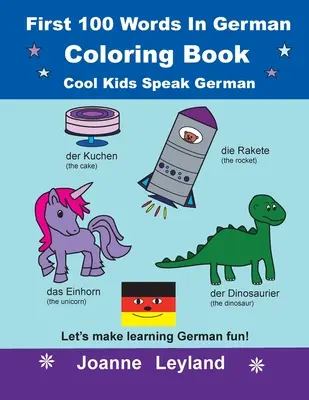 First 100 Words In German Coloring Book Cool Kids Speak German: Să facem învățarea limbii germane distractivă! - First 100 Words In German Coloring Book Cool Kids Speak German: Let's make learning German fun!