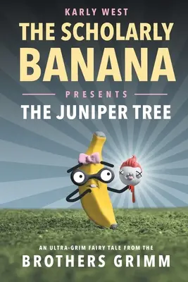 The Scholarly Banana prezintă Arborele de ienupăr: Un basm ultra-grim de la Frații Grimm - The Scholarly Banana Presents The Juniper Tree: An Ultra-Grim Fairy Tale from the Brothers Grimm