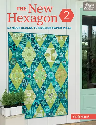 Noul Hexagon 2: Încă 52 de blocuri pentru piesa de hârtie engleză - The New Hexagon 2: 52 More Blocks to English Paper Piece