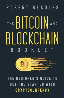 Broșura Bitcoin și Blockchain: Ghidul începătorului pentru a începe cu criptomoneda - The Bitcoin and Blockchain Booklet: The Beginner's Guide to Getting Started with Cryptocurrency