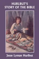 Hurlbut's Story of the Bible, ediție originală (Clasicii de ieri) - Hurlbut's Story of the Bible, Original Edition (Yesterday's Classics)