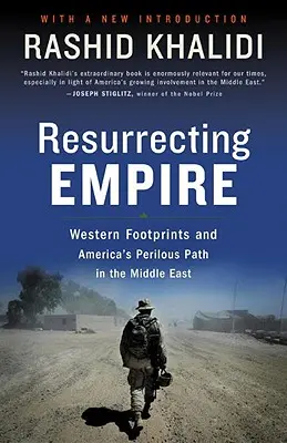 Resuscitarea imperiului: Western Footprints and America's Perilous Path în Orientul Mijlociu - Resurrecting Empire: Western Footprints and America's Perilous Path in the Middle East
